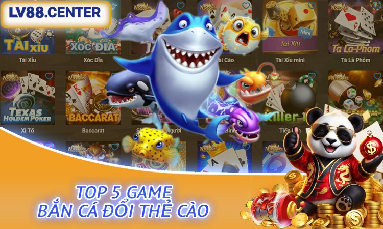 Top 5 Game Bắn Cá Đổi Thẻ Cào